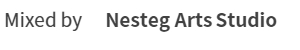 Mixed by 　Nesteg Arts Studio